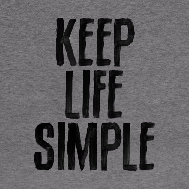 Keep Life Simple in black and white by MotivatedType